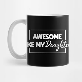 Awesome Like My Daughter Mug